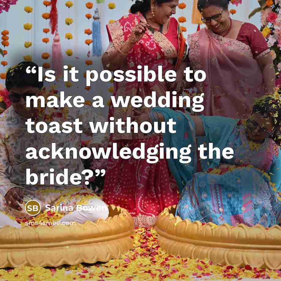 “Is it possible to make a wedding toast without acknowledging the bride?” quote by Sarina Bowen