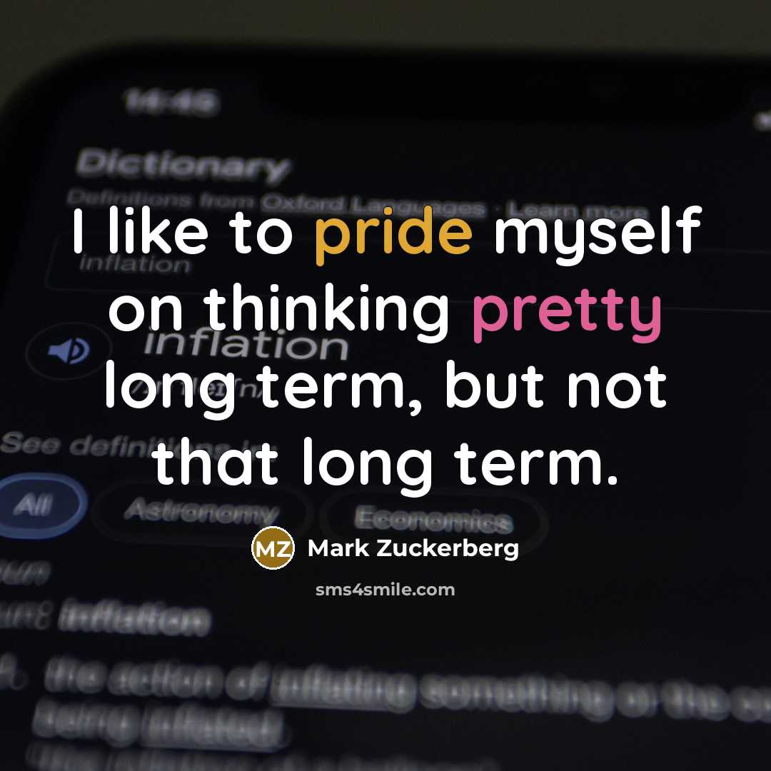 “I like to pride myself on thinking pretty long term, but not that long term.” quote by Mark Zuckerberg