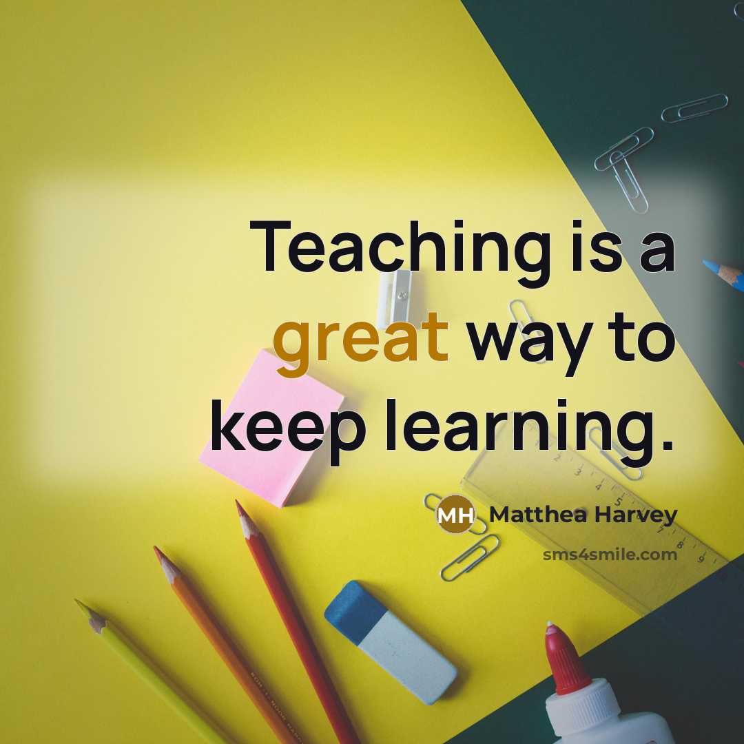 “Teaching is a great way to keep learning.” quote by Matthea Harvey