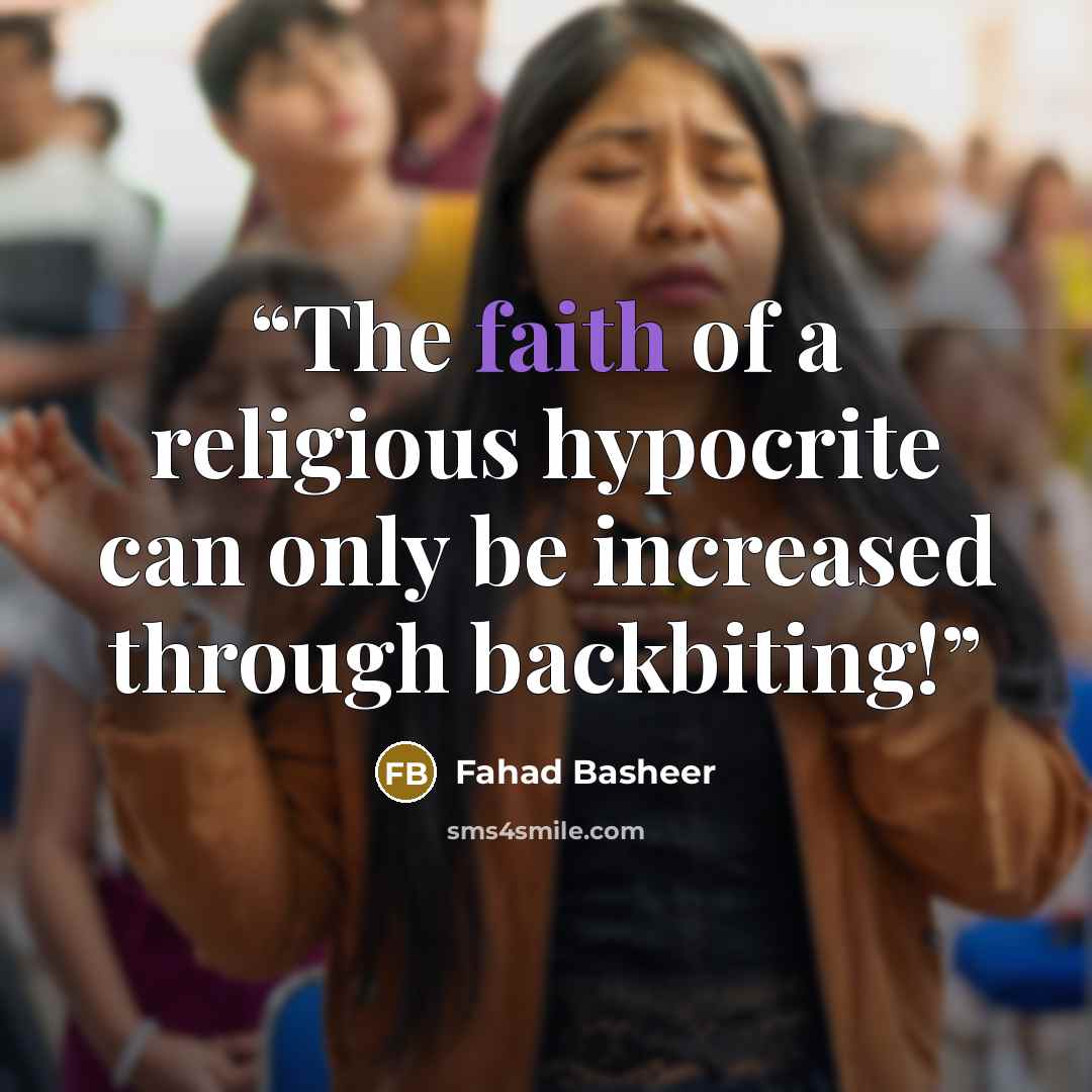 “The faith of a religious hypocrite can only be increased through backbiting!” quote by Fahad Basheer