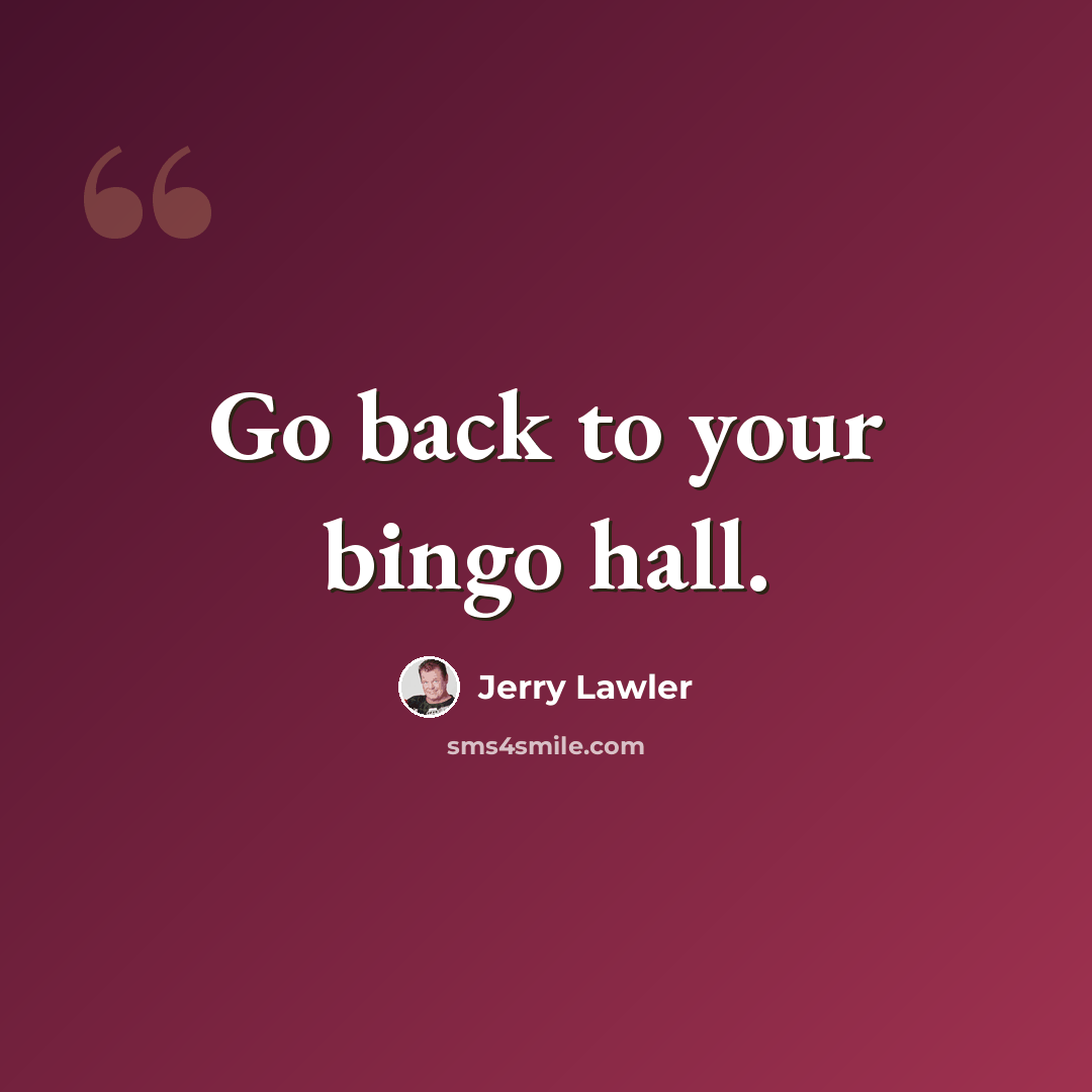 “Go back to your bingo hall.” quote by Jerry Lawler