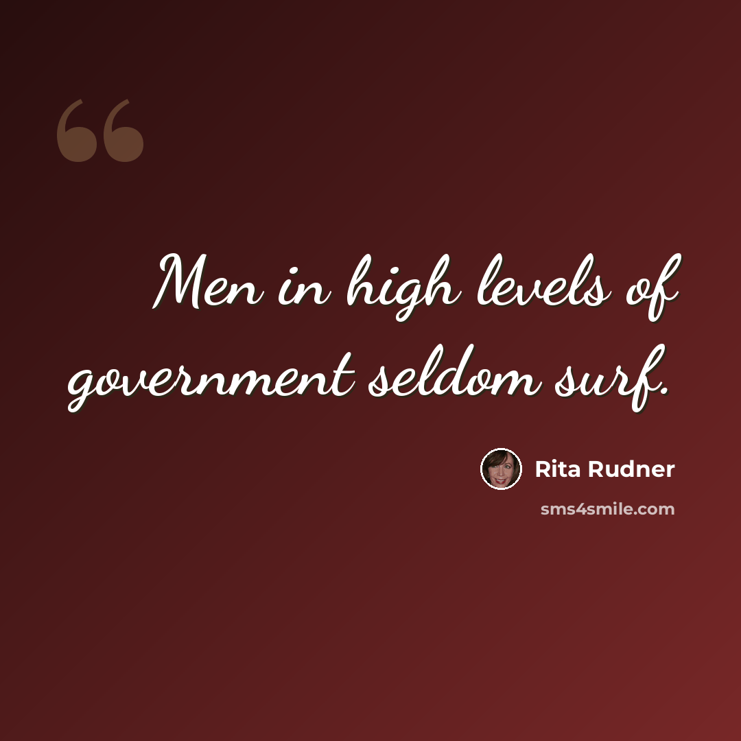 “Men in high levels of government seldom surf.” quote by Rita Rudner