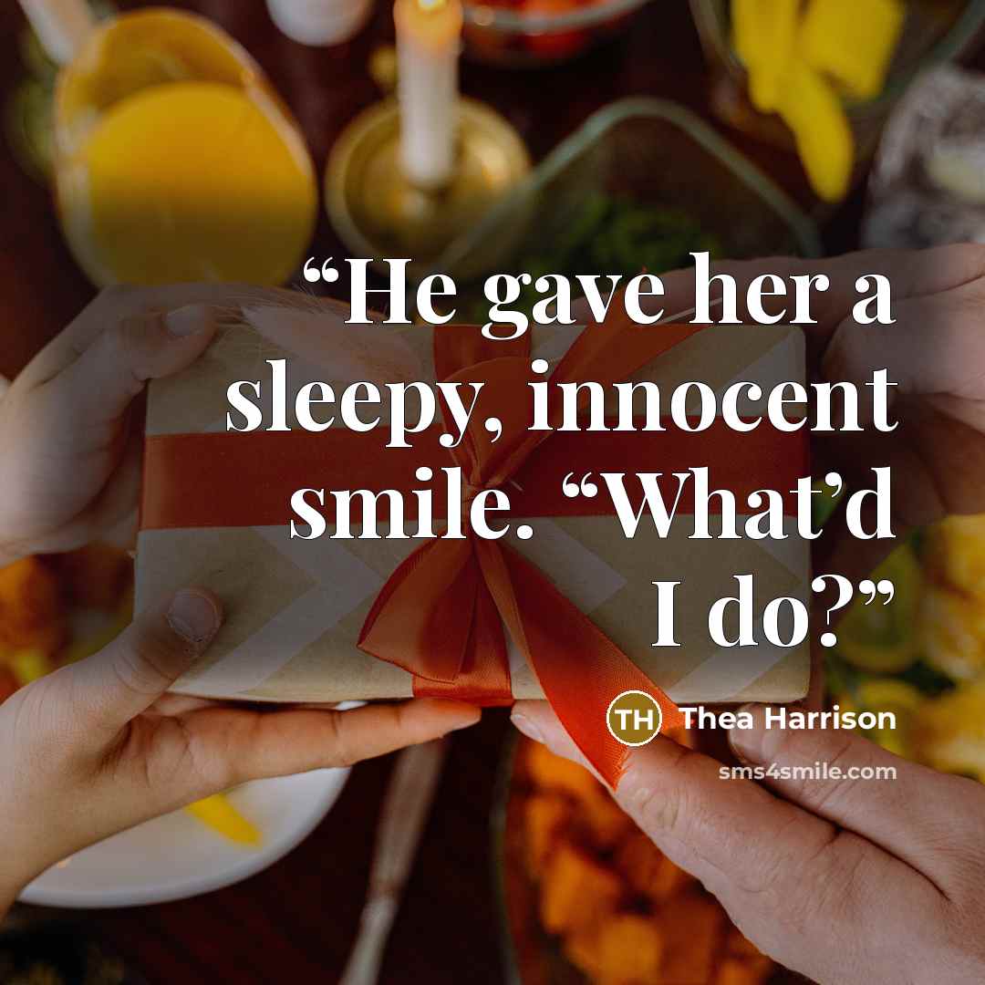 “He gave her a sleepy, innocent smile. “What’d I do?” quote by Thea Harrison