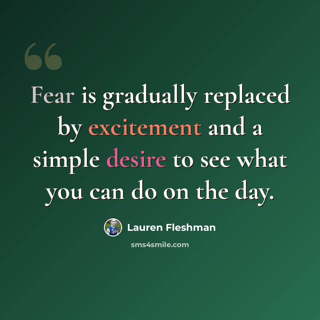 “Fear is gradually replaced by excitement and a simple desire to see what you can do on the day.” quote by Lauren Fleshman