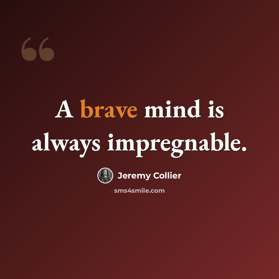 “A brave mind is always impregnable.” quote by Jeremy Collier