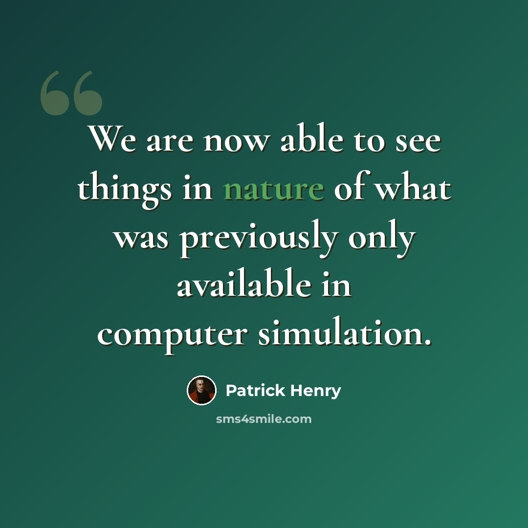 “We are now able to see things in nature of what was previously only available in computer simulation.” quote by Patrick Henry