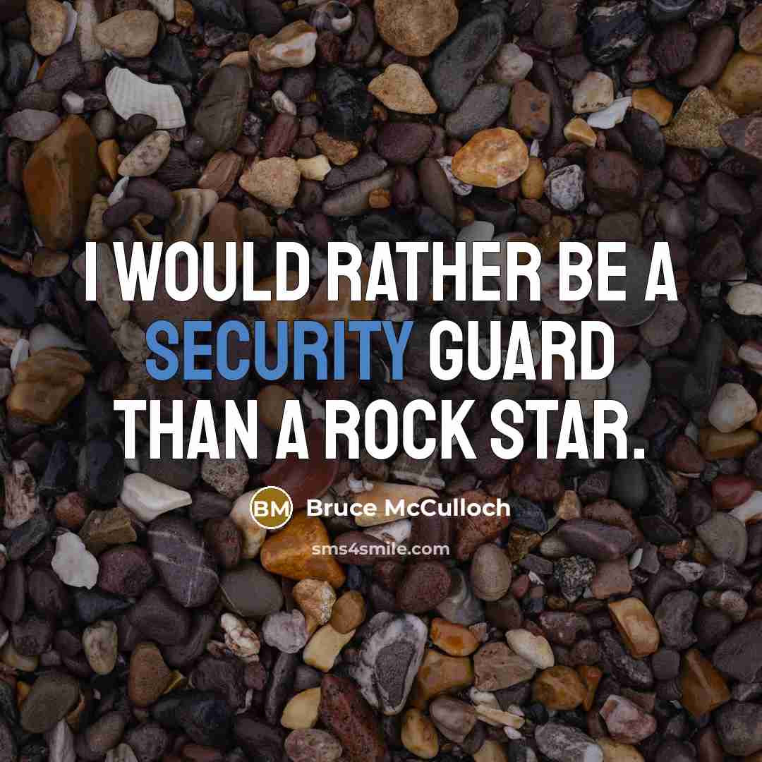 “I would rather be a security guard than a rock star.” quote by Bruce McCulloch