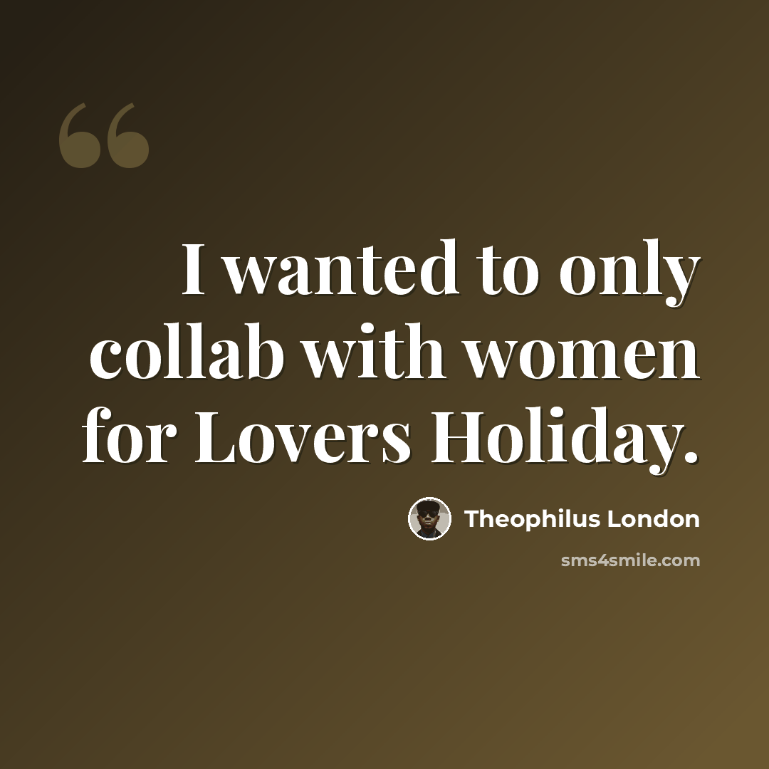 “I wanted to only collab with women for Lovers Holiday.” quote by Theophilus London