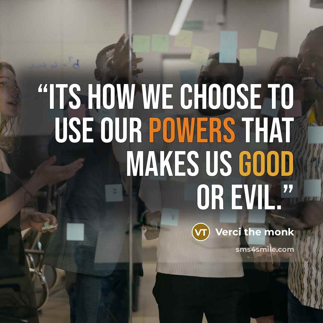“Its how we choose to use our powers that makes us good or evil.” quote by Verci the monk