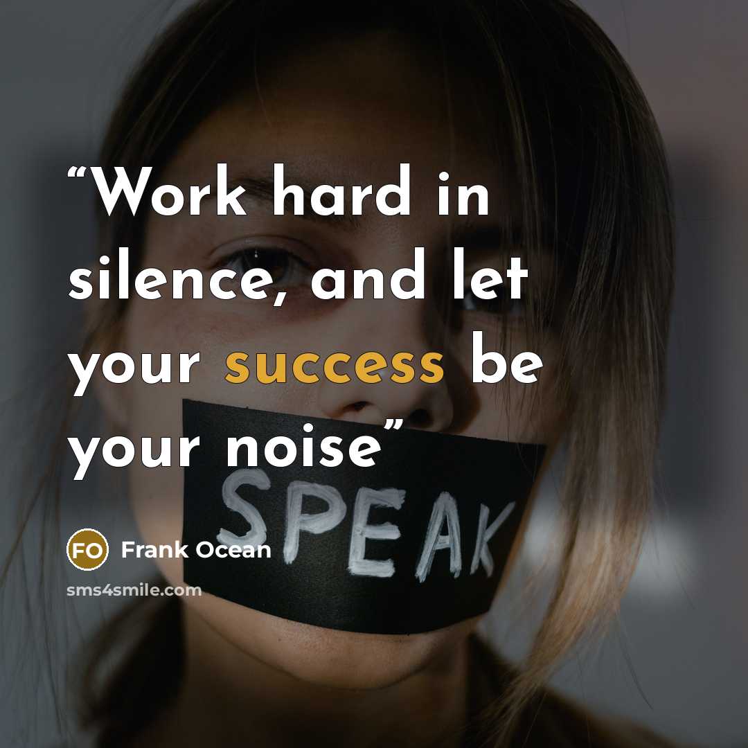 “Work hard in silence, and let your success be your noise” quote by Frank Ocean