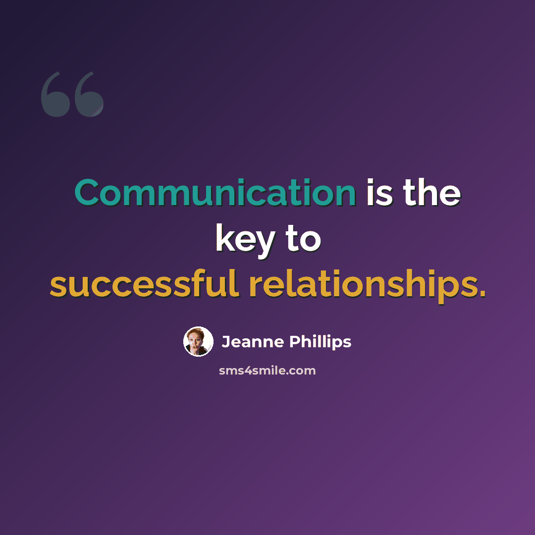 “Communication is the key to successful relationships.” quote by Jeanne Phillips