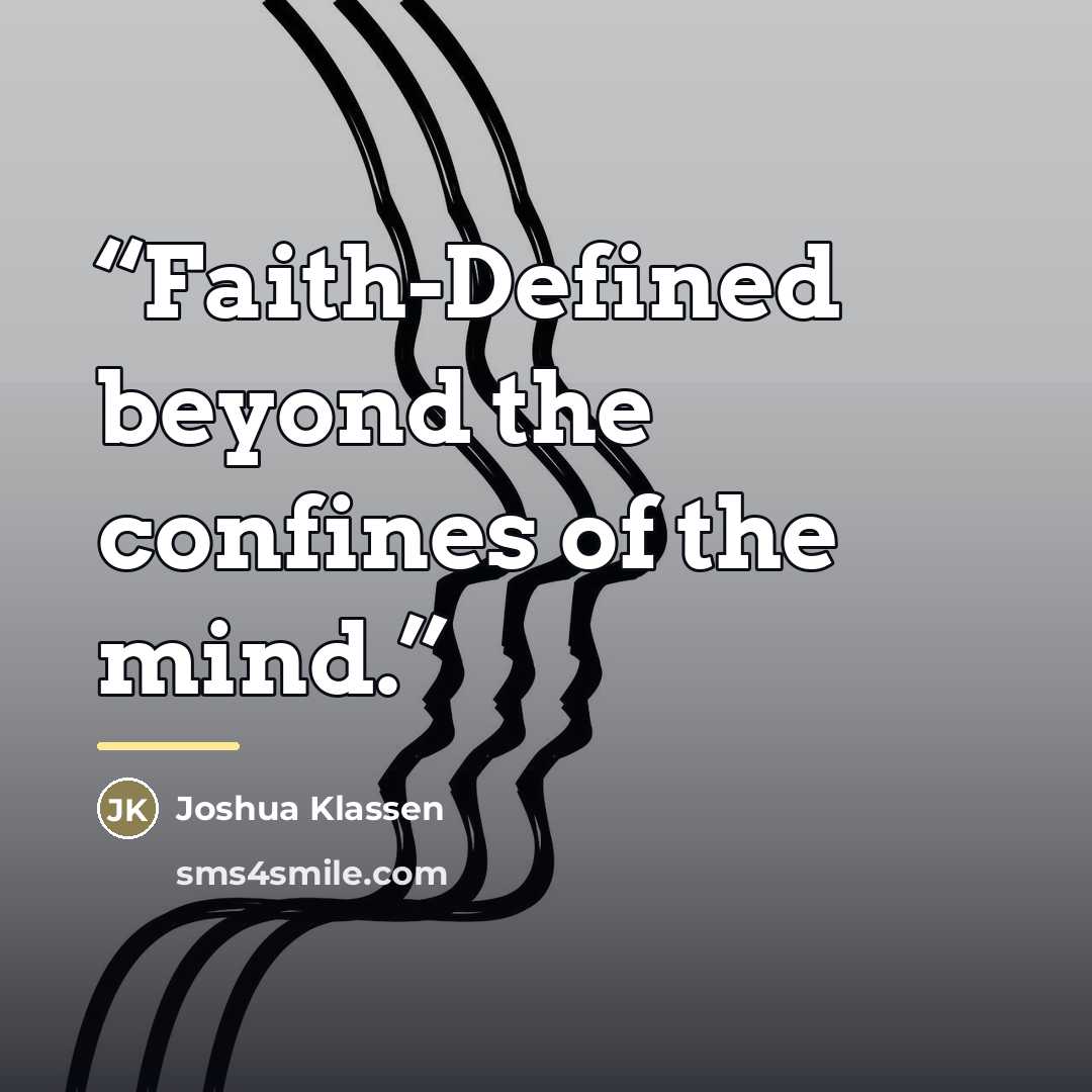 “Faith-Defined beyond the confines of the mind.” quote by Joshua Klassen