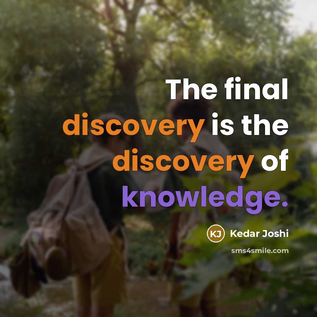 “The final discovery is the discovery of knowledge.” quote by Kedar Joshi