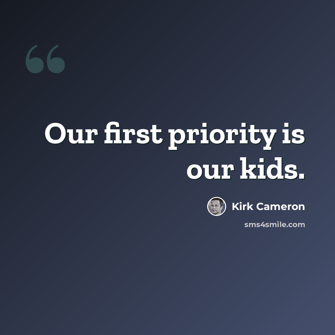 “Our first priority is our kids.” quote by Kirk Cameron