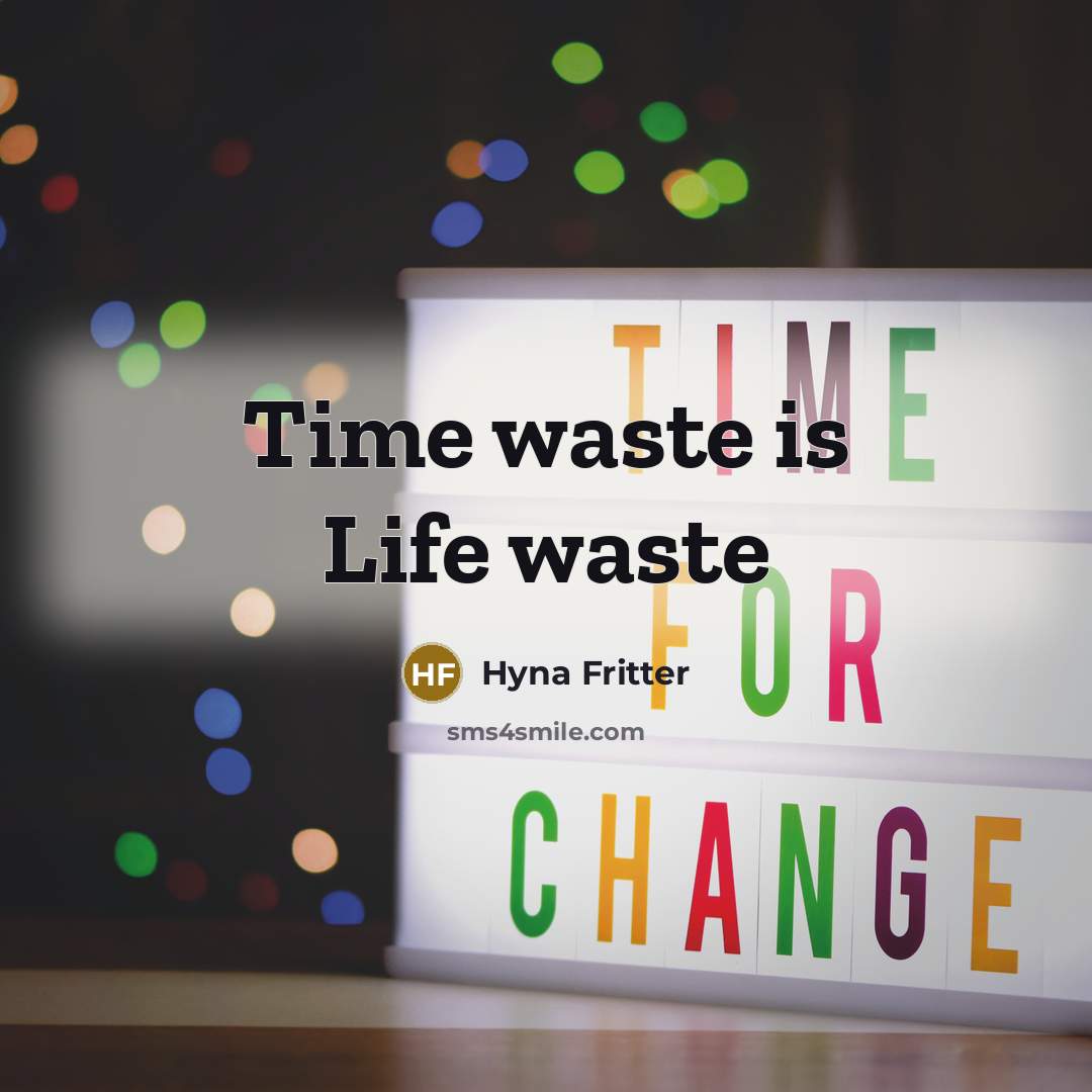 “Time waste is Life waste” quote by Hyna Fritter