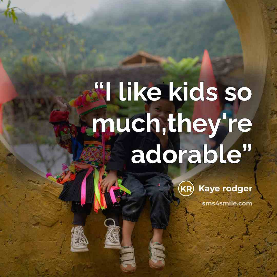 “I like kids so much,they're adorable” quote by Kaye rodger