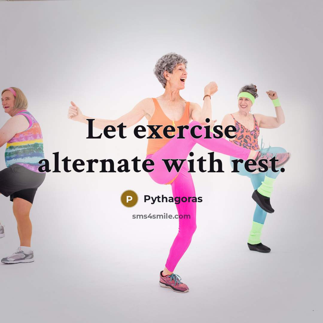 “Let exercise alternate with rest.” quote by Pythagoras