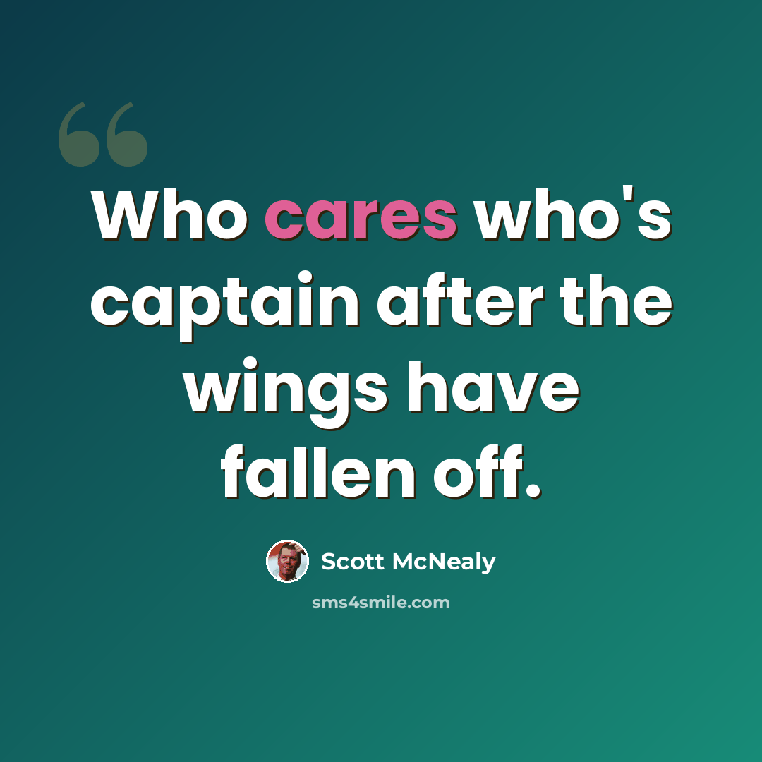 “Who cares who's captain after the wings have fallen off.” quote by Scott McNealy