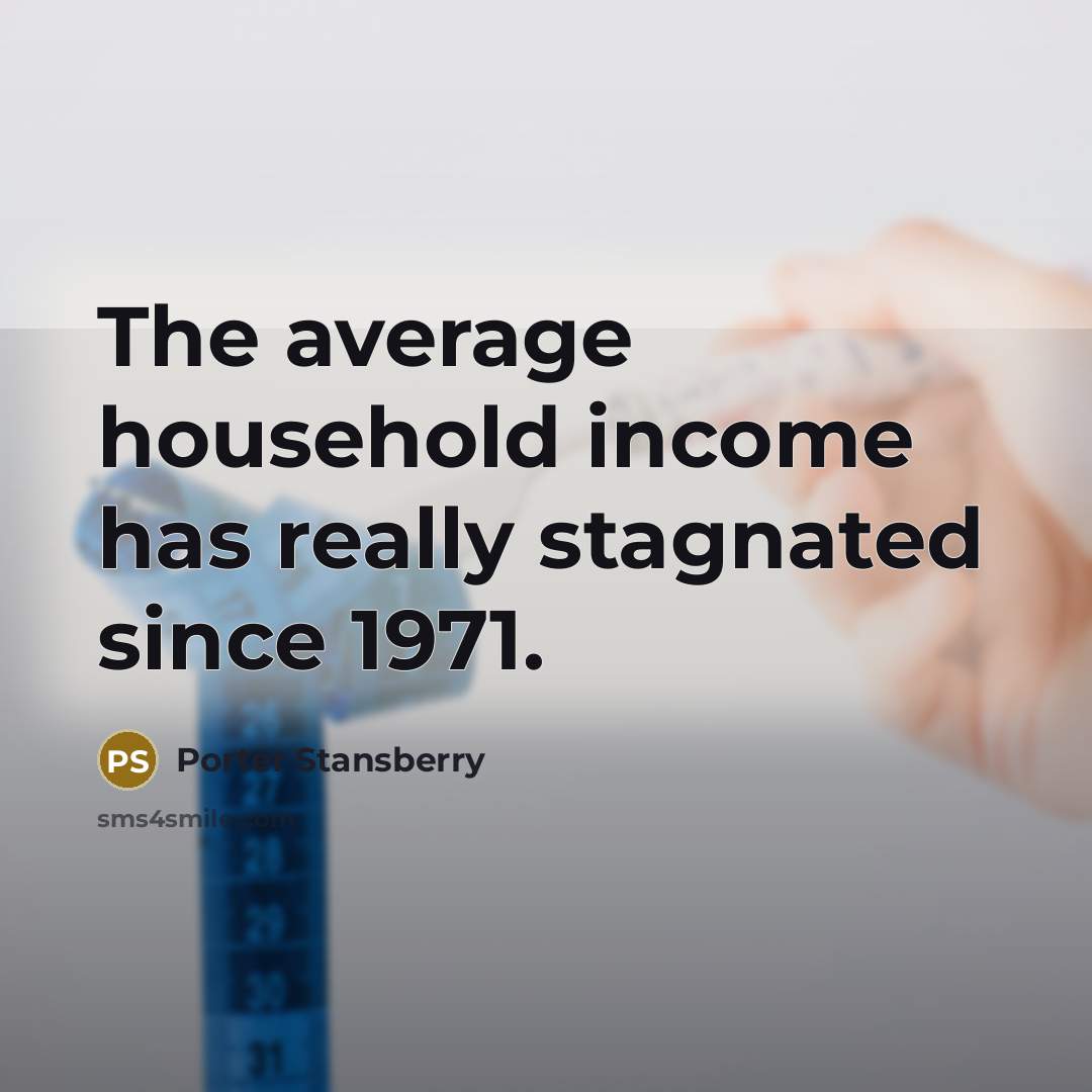 “The average household income has really stagnated since 1971.” quote by Porter Stansberry