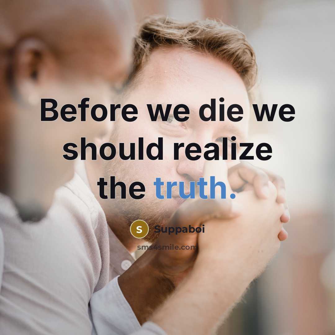 “Before we die we should realize the truth.” quote by Suppaboi