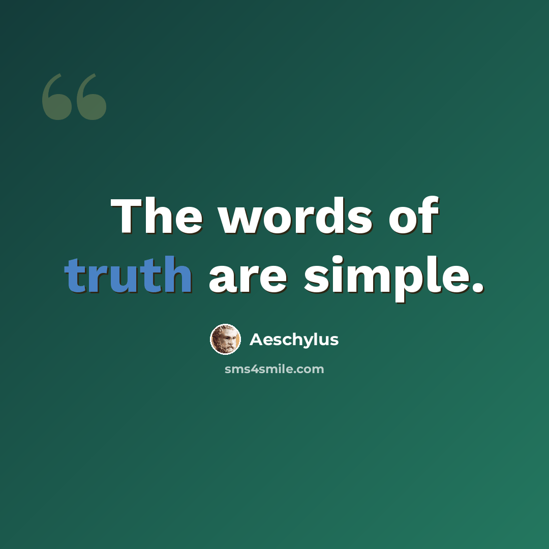 “The words of truth are simple.” quote by Aeschylus