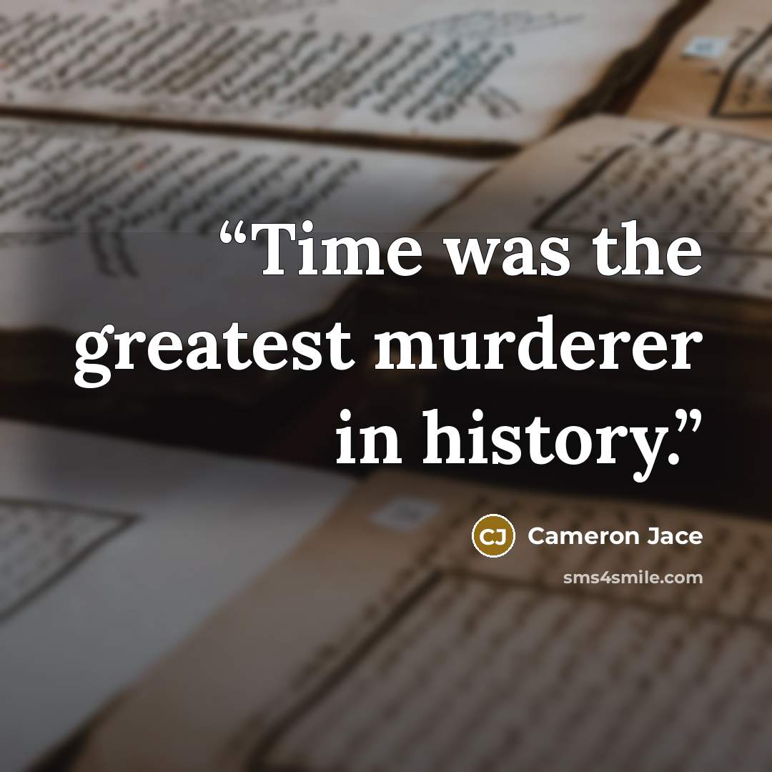 “Time was the greatest murderer in history.” quote by Cameron Jace