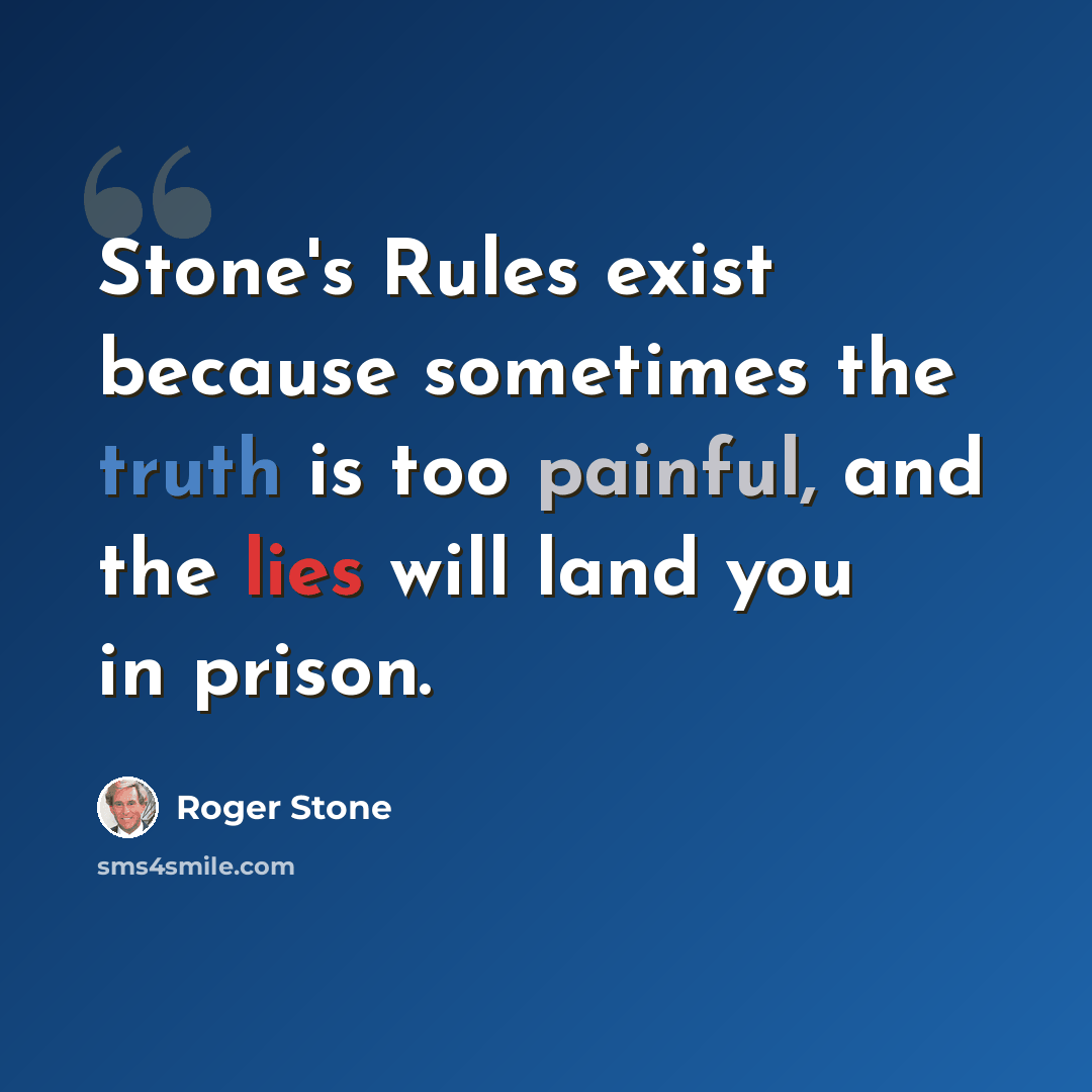 “Stone's Rules exist because sometimes the truth is too painful, and the lies will land you in prison.” quote by Roger Stone