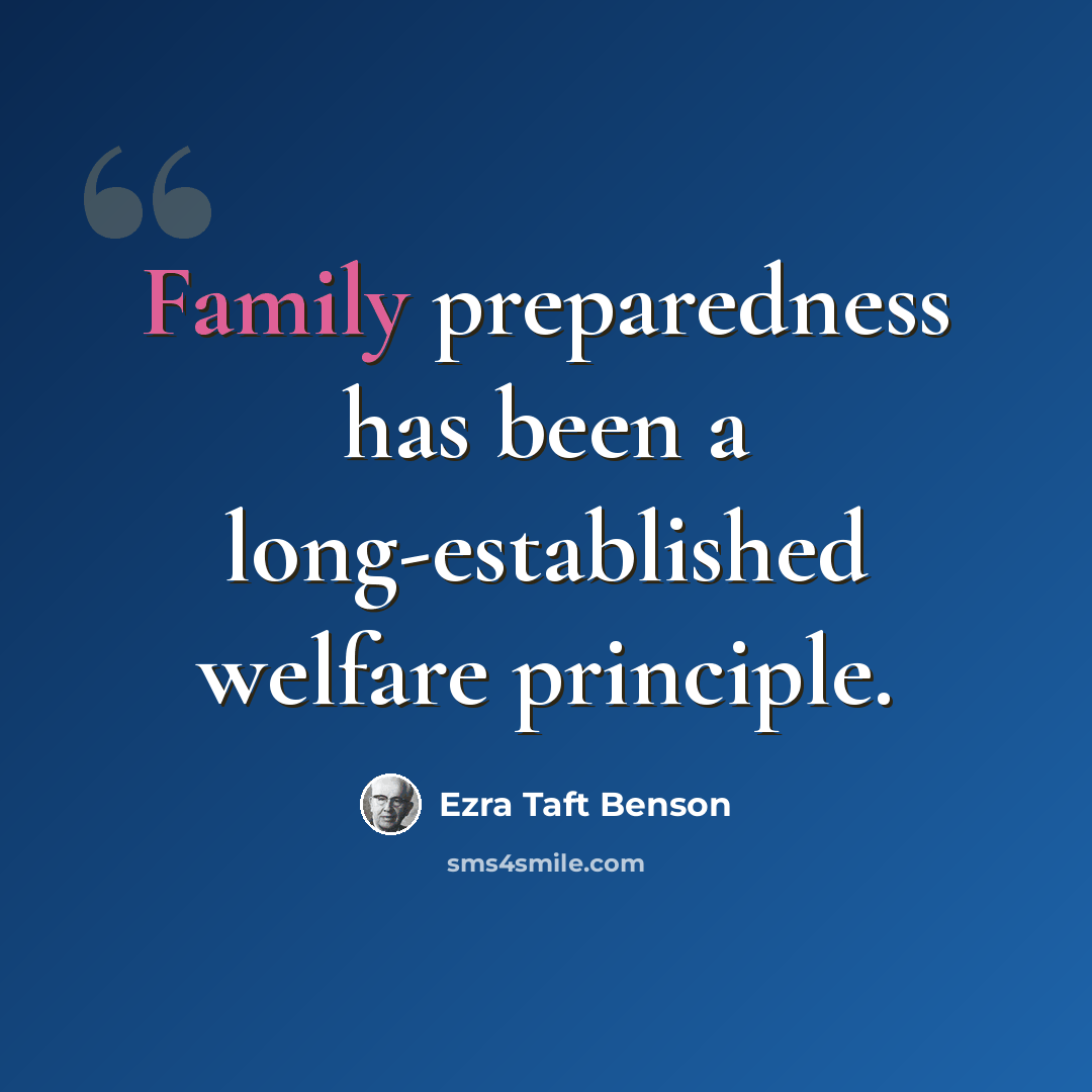 “Family preparedness has been a long-established welfare principle.” quote by Ezra Taft Benson