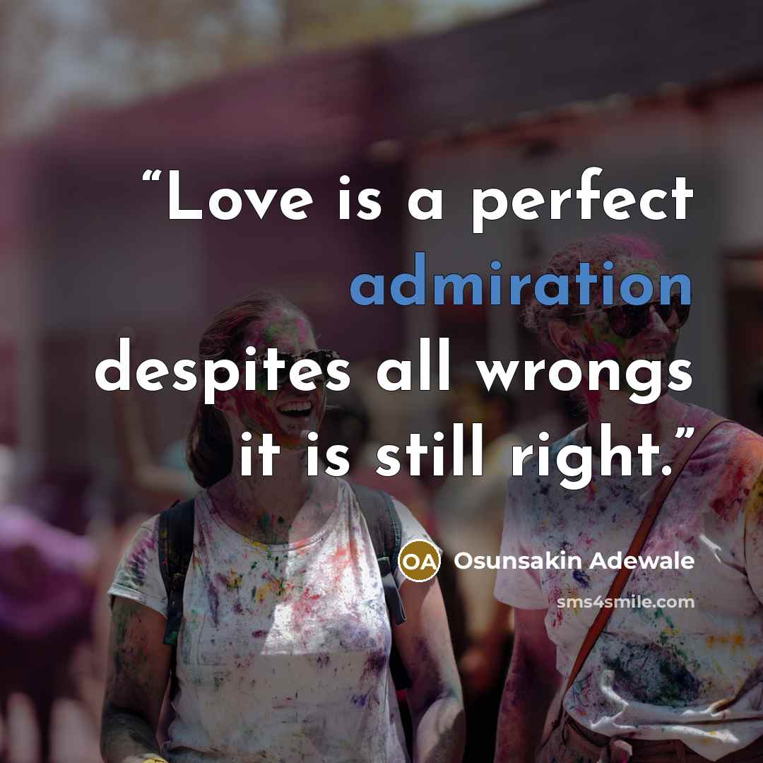 “Love is a perfect admiration despites all wrongs it is still right.” quote by Osunsakin Adewale