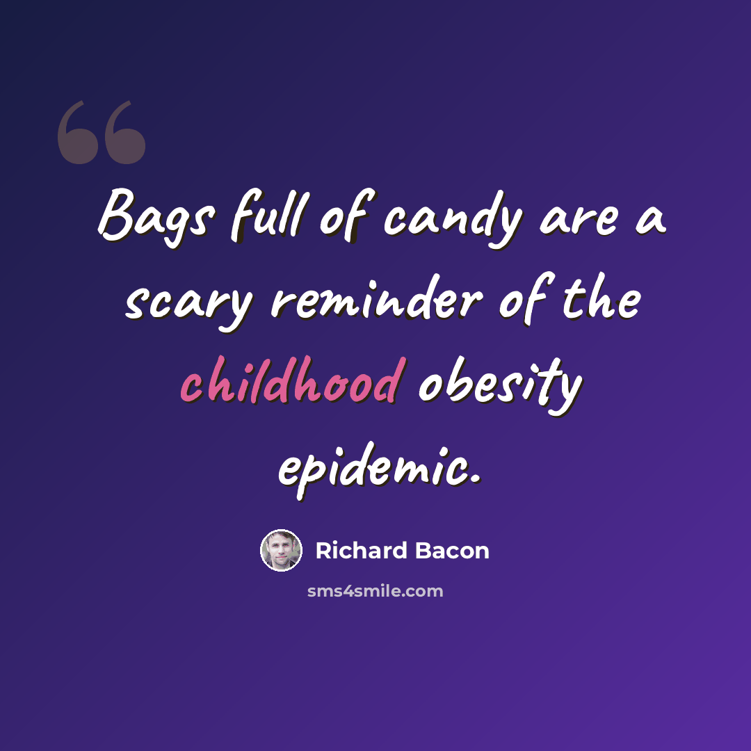 “Bags full of candy are a scary reminder of the childhood obesity epidemic.” quote by Richard Bacon