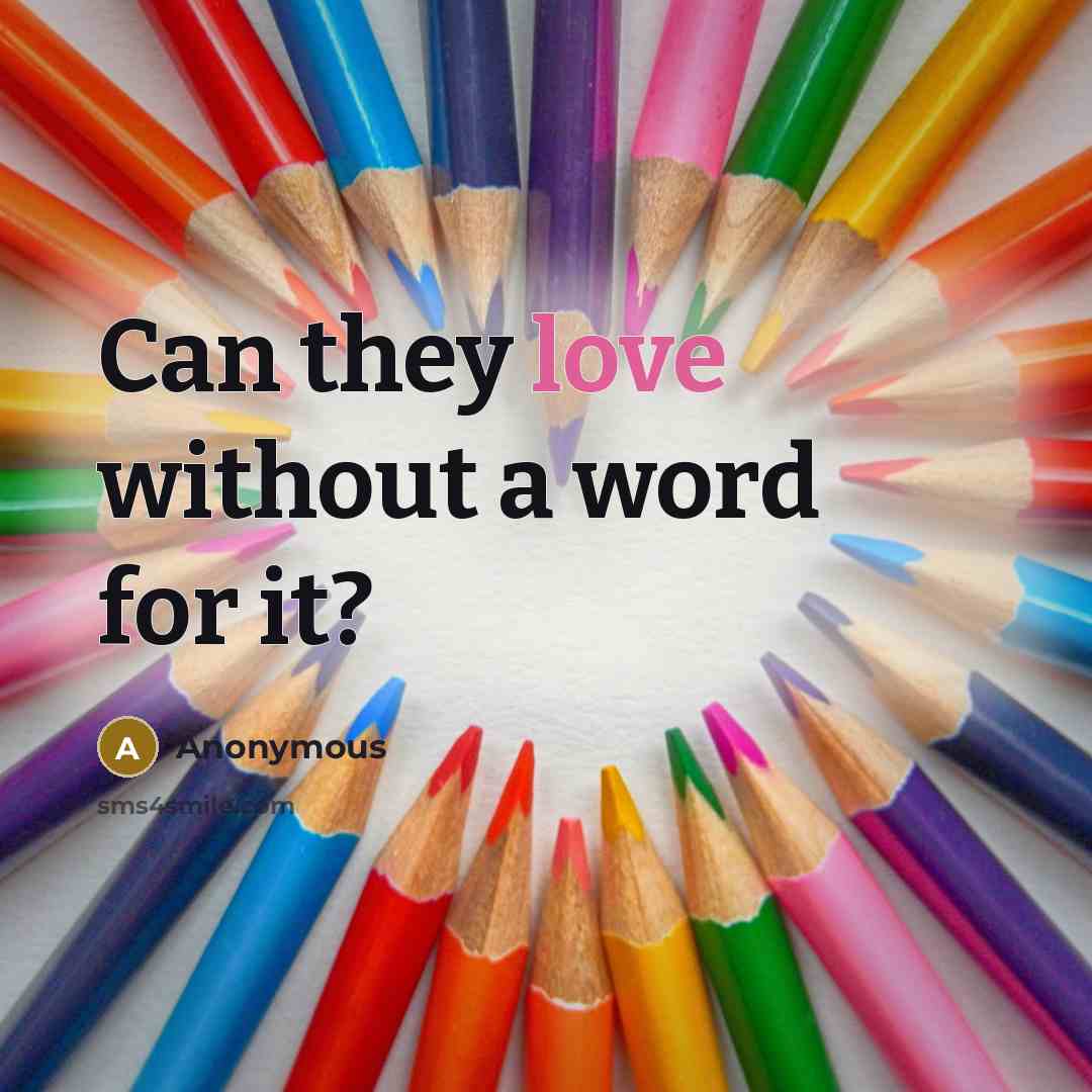 “Can they love without a word for it?” quote by Anonymous