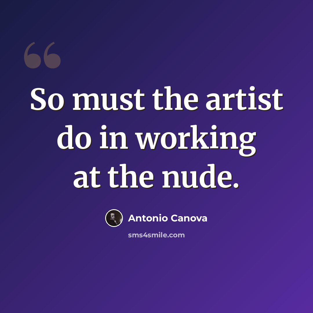 “So must the artist do in working at the nude.” quote by Antonio Canova