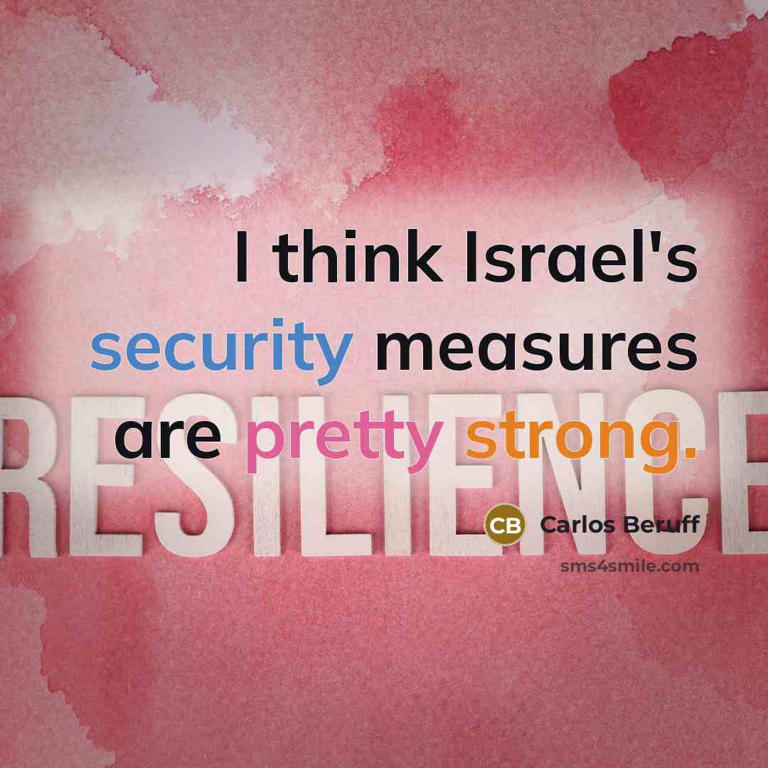 “I think Israel's security measures are pretty strong.” quote by Carlos Beruff