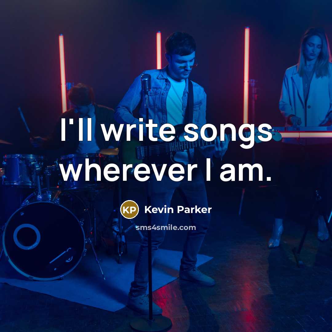 “I'll write songs wherever I am.” quote by Kevin Parker