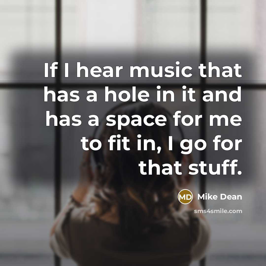 “If I hear music that has a hole in it and has a space for me to fit in, I go for that stuff.” quote by Mike Dean