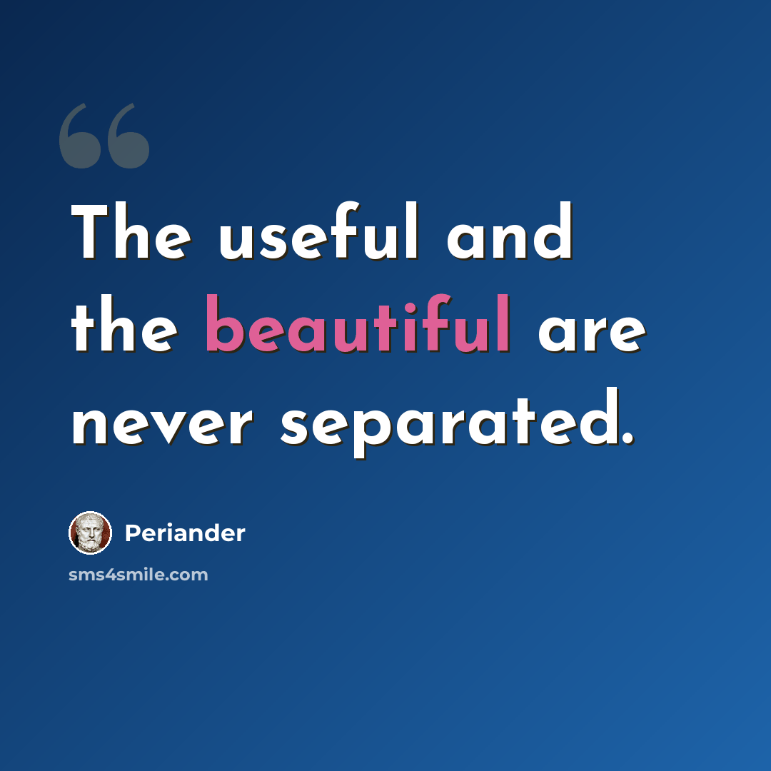 “The useful and the beautiful are never separated.” quote by Periander