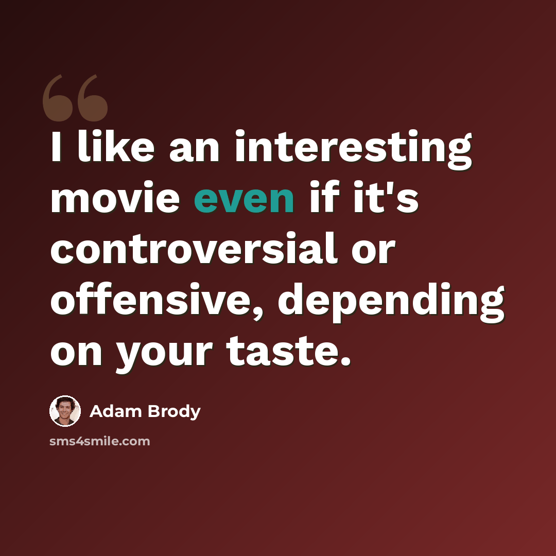 “I like an interesting movie even if it's controversial or offensive, depending on your taste.” quote by Adam Brody