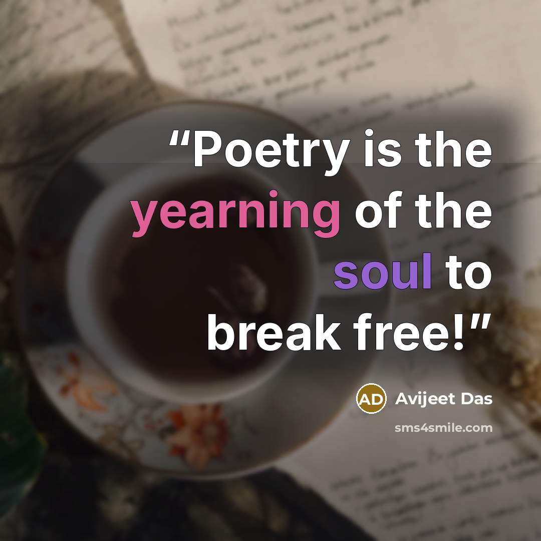 “Poetry is the yearning of the soul to break free!” quote by Avijeet Das