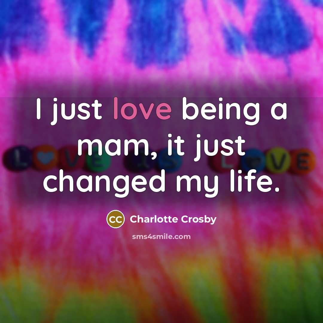 “I just love being a mam, it just changed my life.” quote by Charlotte Crosby