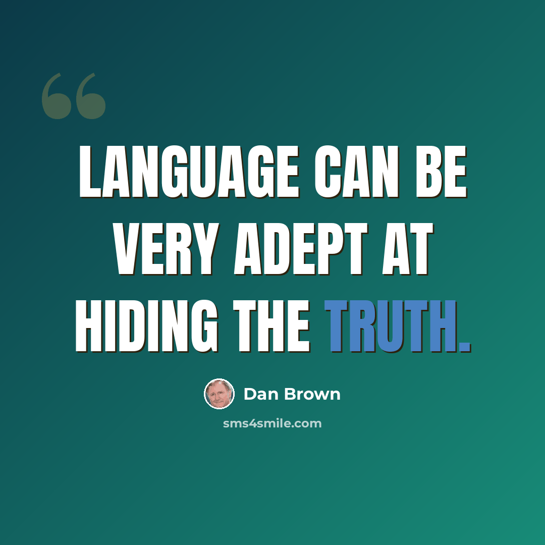“Language can be very adept at hiding the truth.” quote by Dan Brown