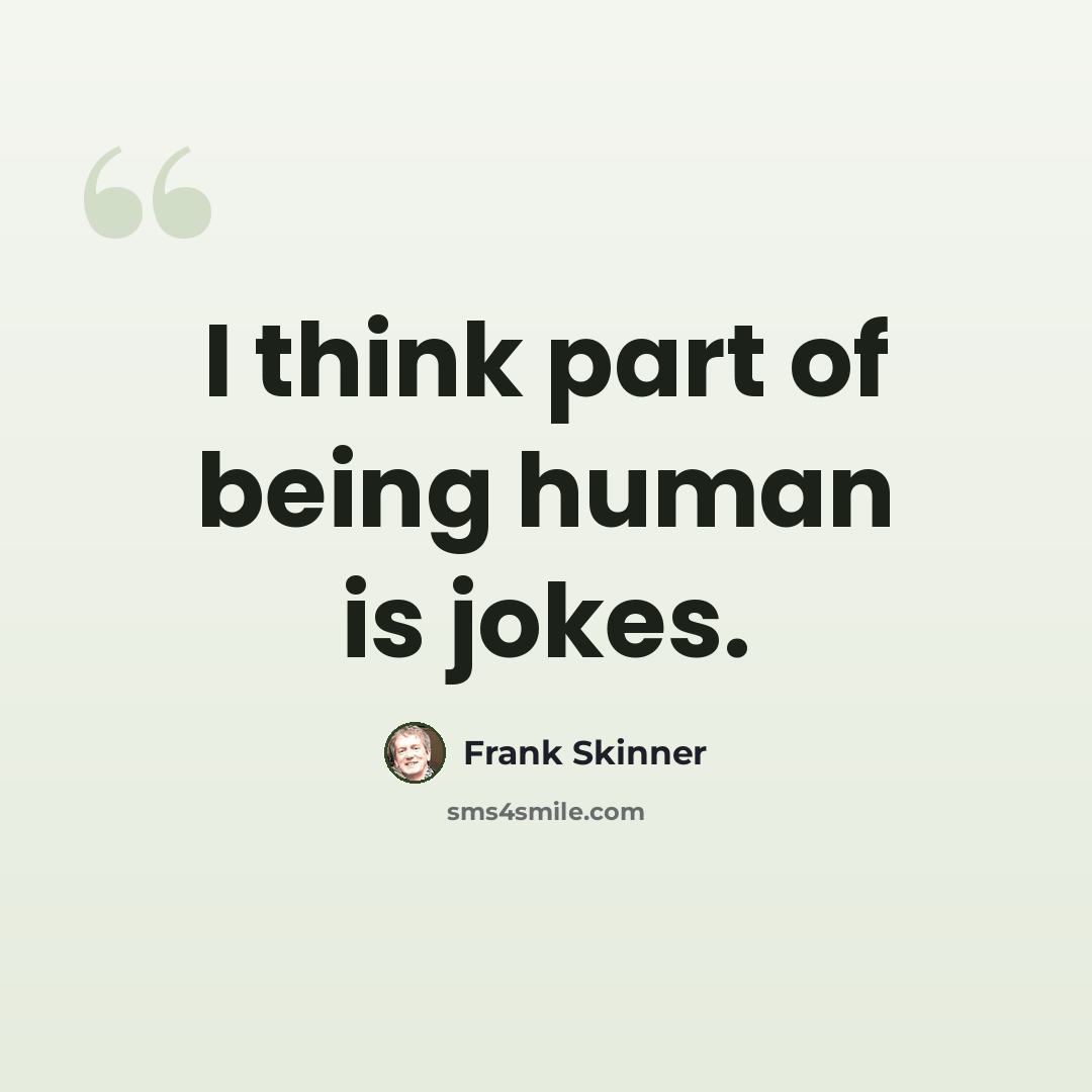 “I think part of being human is jokes.” quote by Frank Skinner