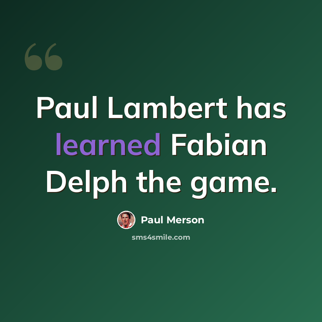 “Paul Lambert has learned Fabian Delph the game.” quote by Paul Merson