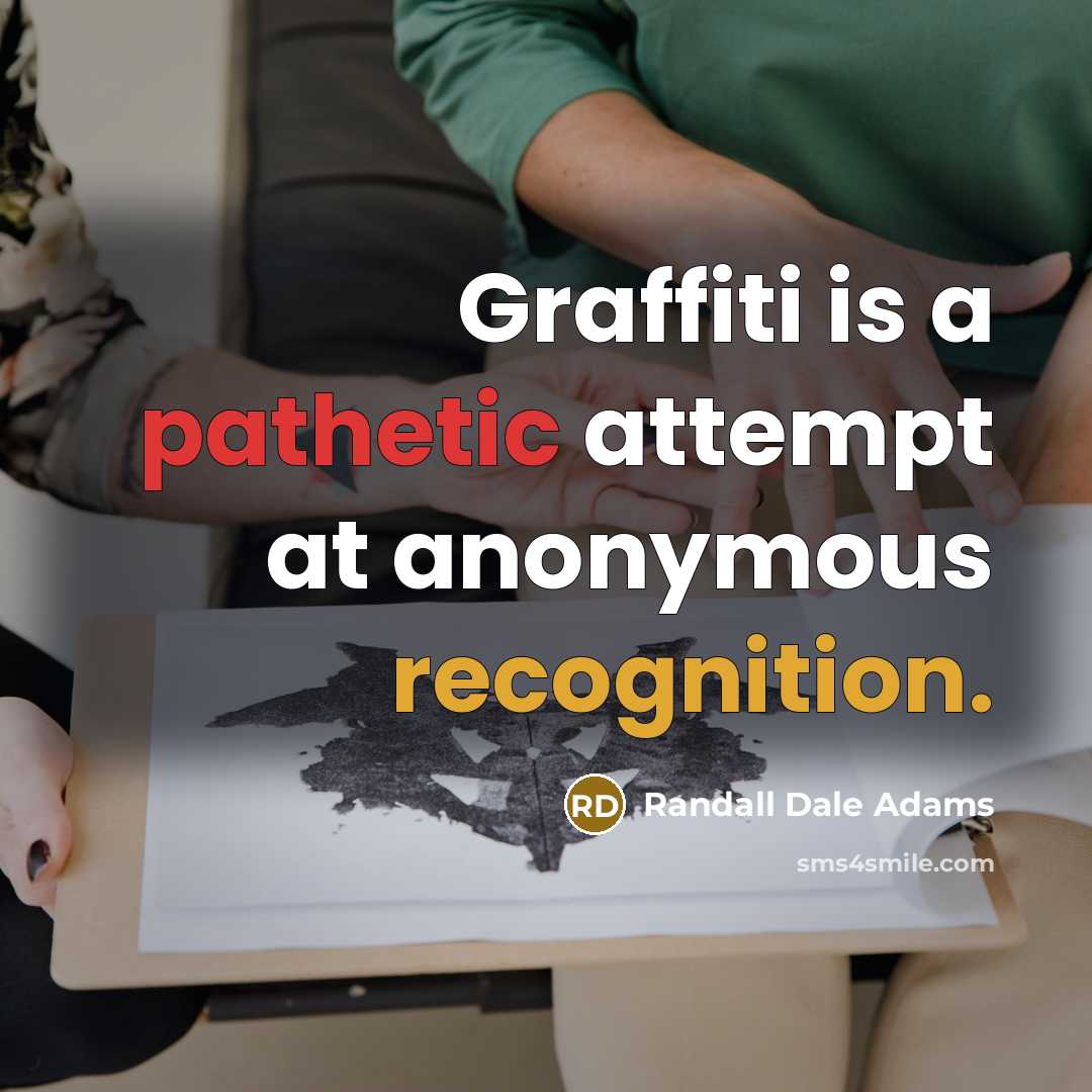 “Graffiti is a pathetic attempt at anonymous recognition.” quote by Randall Dale Adams