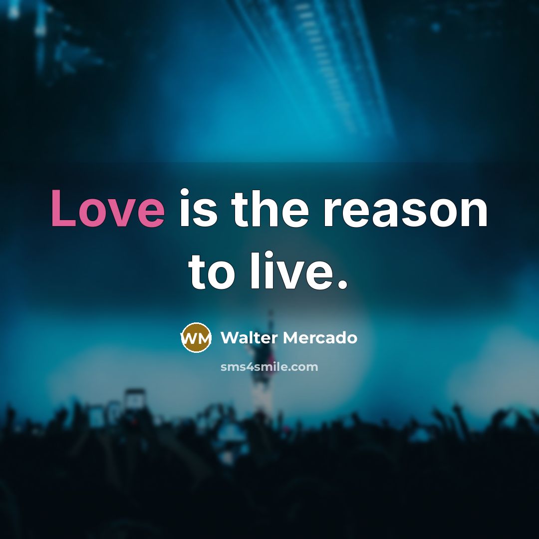 “Love is the reason to live.” quote by Walter Mercado