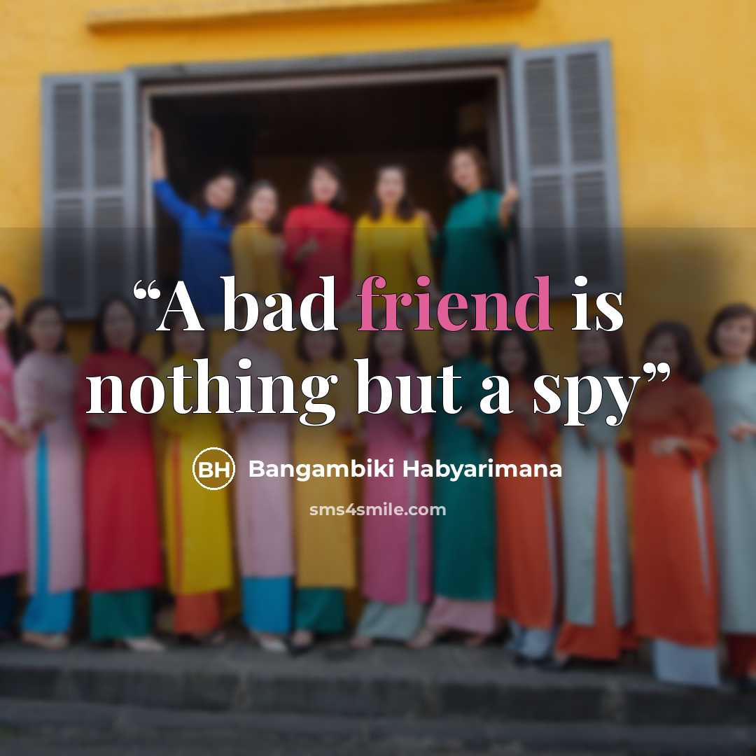“A bad friend is nothing but a spy” quote by Bangambiki Habyarimana