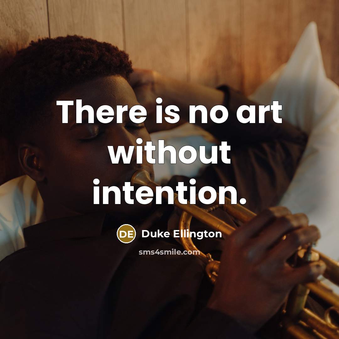 “There is no art without intention.” quote by Duke Ellington