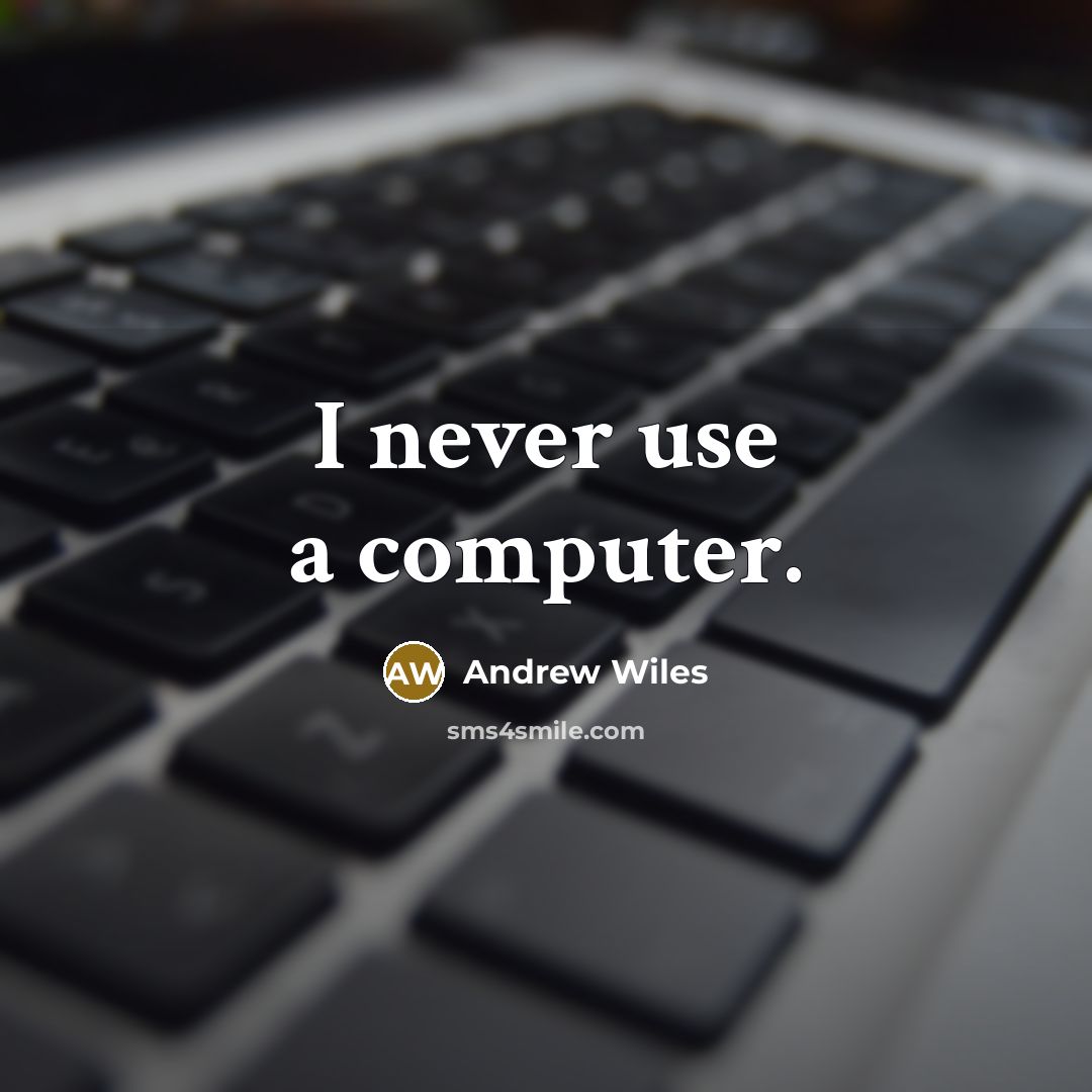 “I never use a computer.” quote by Andrew Wiles