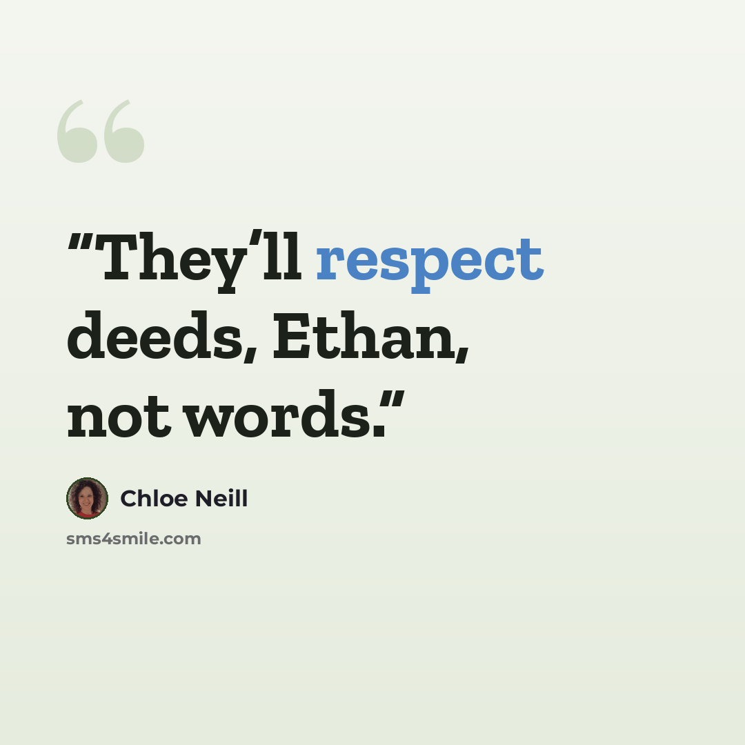 “They’ll respect deeds, Ethan, not words.” quote by Chloe Neill
