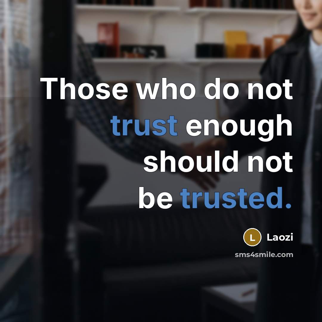 “Those who do not trust enough should not be trusted.” quote by Laozi