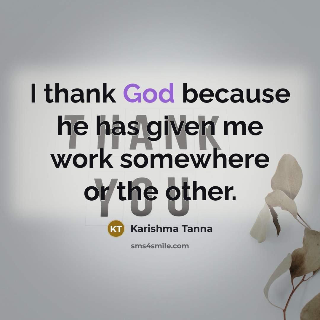 “I thank God because he has given me work somewhere or the other.” quote by Karishma Tanna